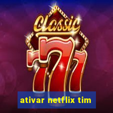 ativar netflix tim